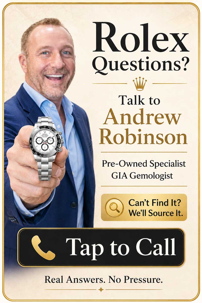 Rolex Questions? Talk to Andrew Robinson. Tap to Call.